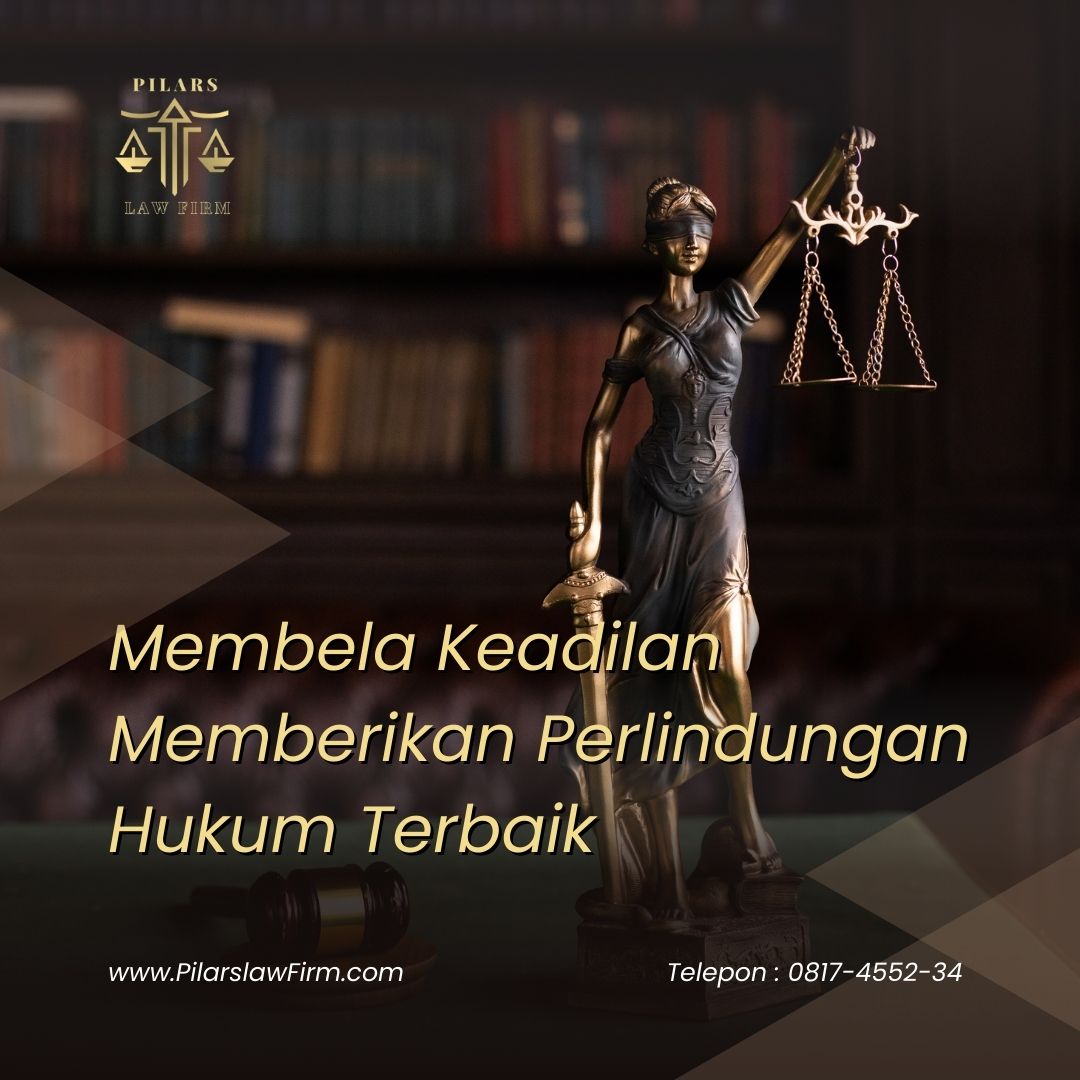 Membela Keadilan Memberikan Perlindungan Hukum Terbaik